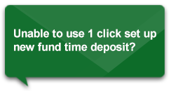 Unable to use 1 click set up new fund time deposit?