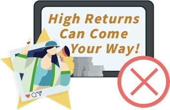 High Returns Can Come Your Way!