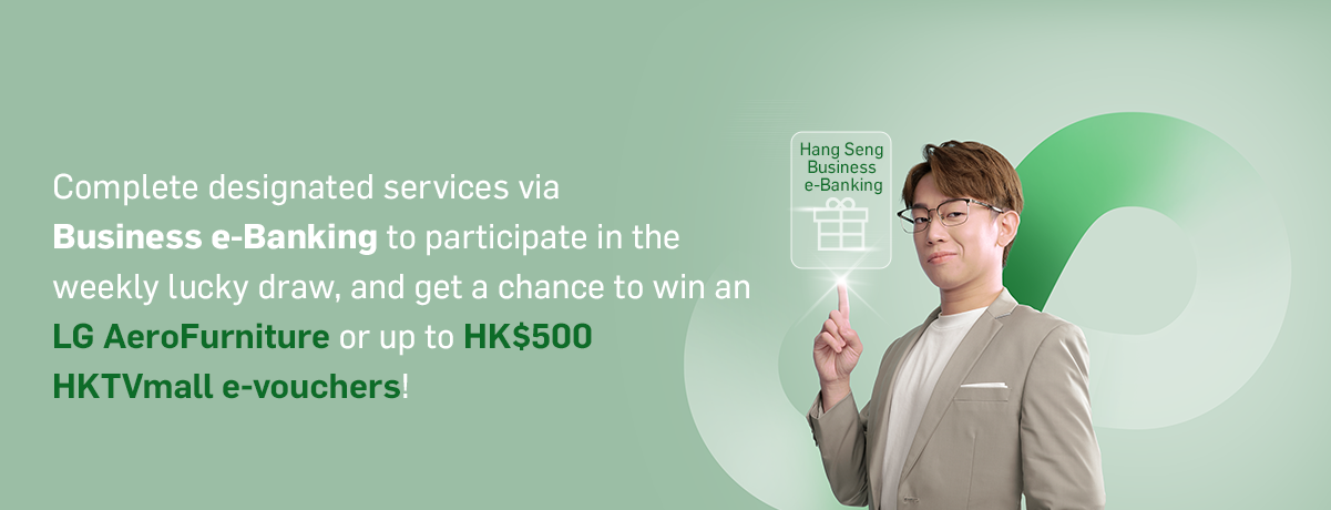 Complete designated services via Business e-Banking to enter weekly lucky draw for a chance to win iPhone 14 Pro or up to HKD500 HKTVmall e-voucher!