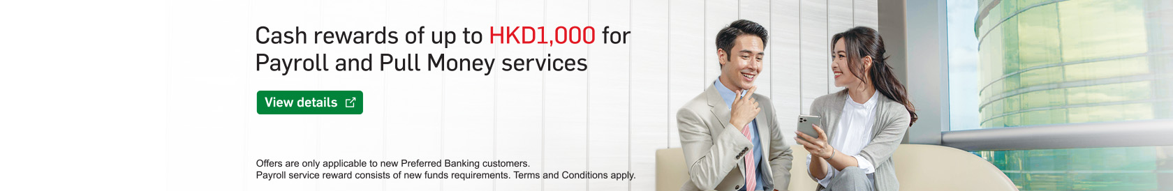 New Preferred Banking customers who switch to our payroll service can enjoy a cash reward of up to USD100. View details. Opens in a new window