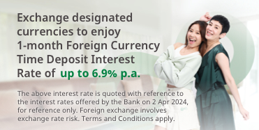 Up to 6.9% p.a. for Foreign Currency Time Deposit