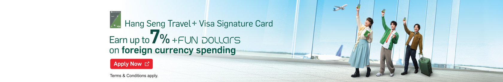 Hang Seng Travel+ Visa Signature Card Earn up to 7% +FUN Dollars on foreign currency spending!