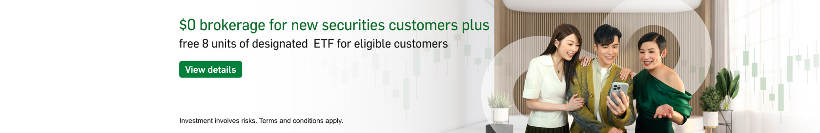 $0 brokerage for new securities customers plusfree 8 units of designated  ETF for eligible customers. View details. Opens in a new window