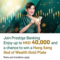 Join Prestige Banking Enjoy up to HKD40,000 and a chance to win a Hang Seng God of Wealth Gold Plate