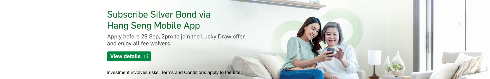 Subscribe Silver Bond via Hang Seng Mobile App Apply before 29 Sep, 2pm to join the Lucky Draw offer and enjoy all fee waivers
