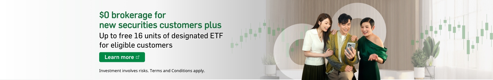 	$0 brokerage for new securities customers plus up to free 16 units of designated  ETF for eligible customers. View details. Opens in a new window