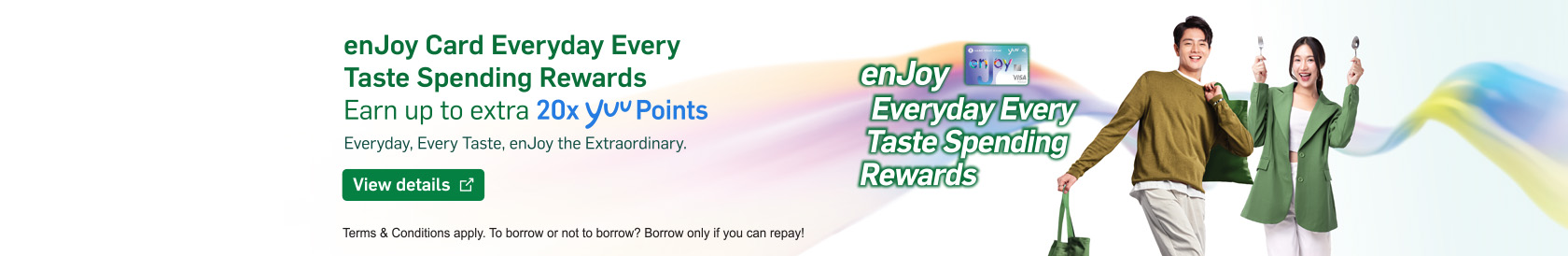 enJoy Card Everyday Every Taste Spending Rewards Earn up to extra 20x yuu Points Everyday, Every Taste, enJoy the Extraordinary. View details opens in new window