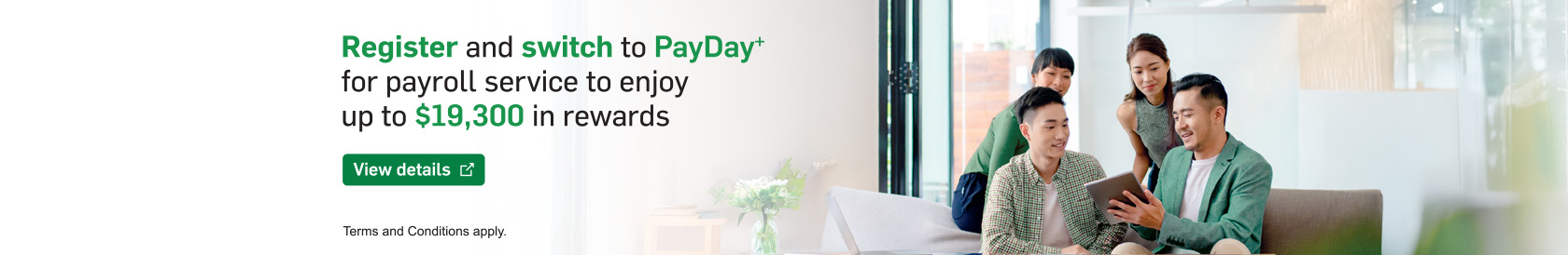 Register and switch to PayDay+ for payroll service to enjoy up to $19,300 in rewards