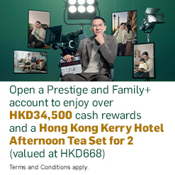 Join Prestige to enjoy over HKD34,500 cash rewards Plus Hong Kong Kerry Hotel Afternoon Tea Set for 2 (valued at  HKD668)